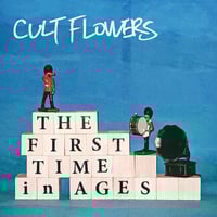 CULT FLOWERS「The First Time in Ages」(Download)