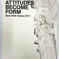 When Attitudes Become Form: Bern 1969/venice 2013