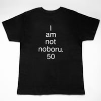 “I am not noboru 50.” T-shirt　黒／白