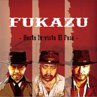 FUKAZU / - Hasta la vista El Paso -