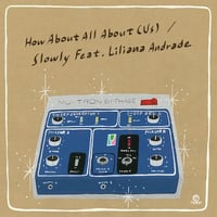 Slowly / How About All About (Us) feat.Liliana Andrade [7inch]