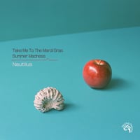 9/16 - NAUTILUS / Take Me To The Mardi Gras - Summer Madness [7inch]