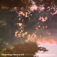 川辺ヒロシ / Opening Hours 03 Selected&Mixed by Hiroshi Kawanabe 1900-2000 [TAPE+DL]