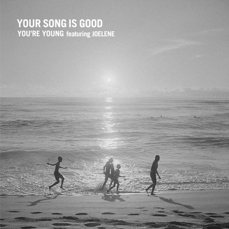 YOUR SONG IS GOOD / YOU'RE YOUNG featuring JOELENE [7inch]