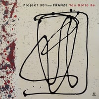 Project 301 feat. FRANZE / You Gotta Be [7inch]