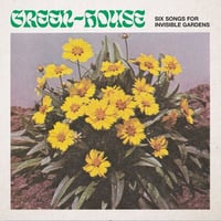 Green-House / Six Songs for Invisible Gardens [LP]