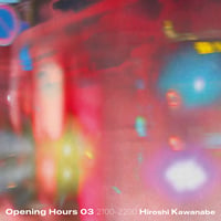 川辺ヒロシ / Opening Hours 03 Selected&Mixed by Hiroshi Kawanabe 2100-2200 [TAPE+DL]