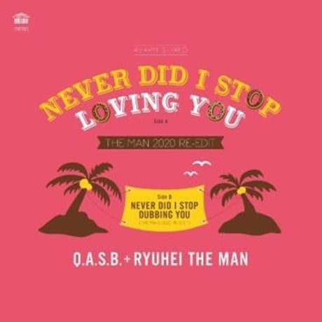 Q.A.S.B. + RYUHEI THE MAN / NEVER DID I STOP LOVING YOU (THE MAN 2020 RE-EDIT) [7inch]