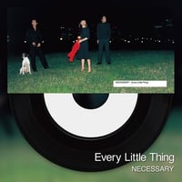 Every Little Thing / NECESSARY - STAR [7inch]