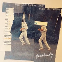 8/12 - deadbundy / Feel Like Makin' Love - Make Me Believe feat.椎名純平 [7inch]