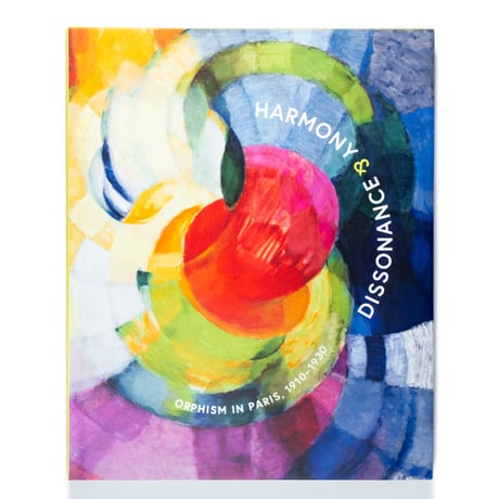 Harmony and Dissonance: Orphism in Paris, 1910–1930