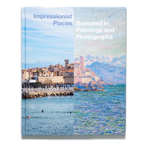 Impressionist Places: Revealed in Paintings and Photographs