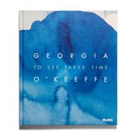 Georgia O'Keeffe: To See Takes Time