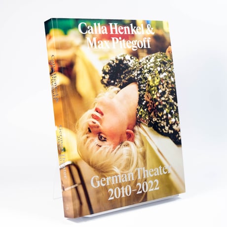 Calla Henkel & Max Pitegoff: German Theater 2010–2022