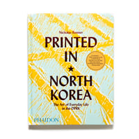 Printed in North Korea: The Art of Everyday Life in the DPRK