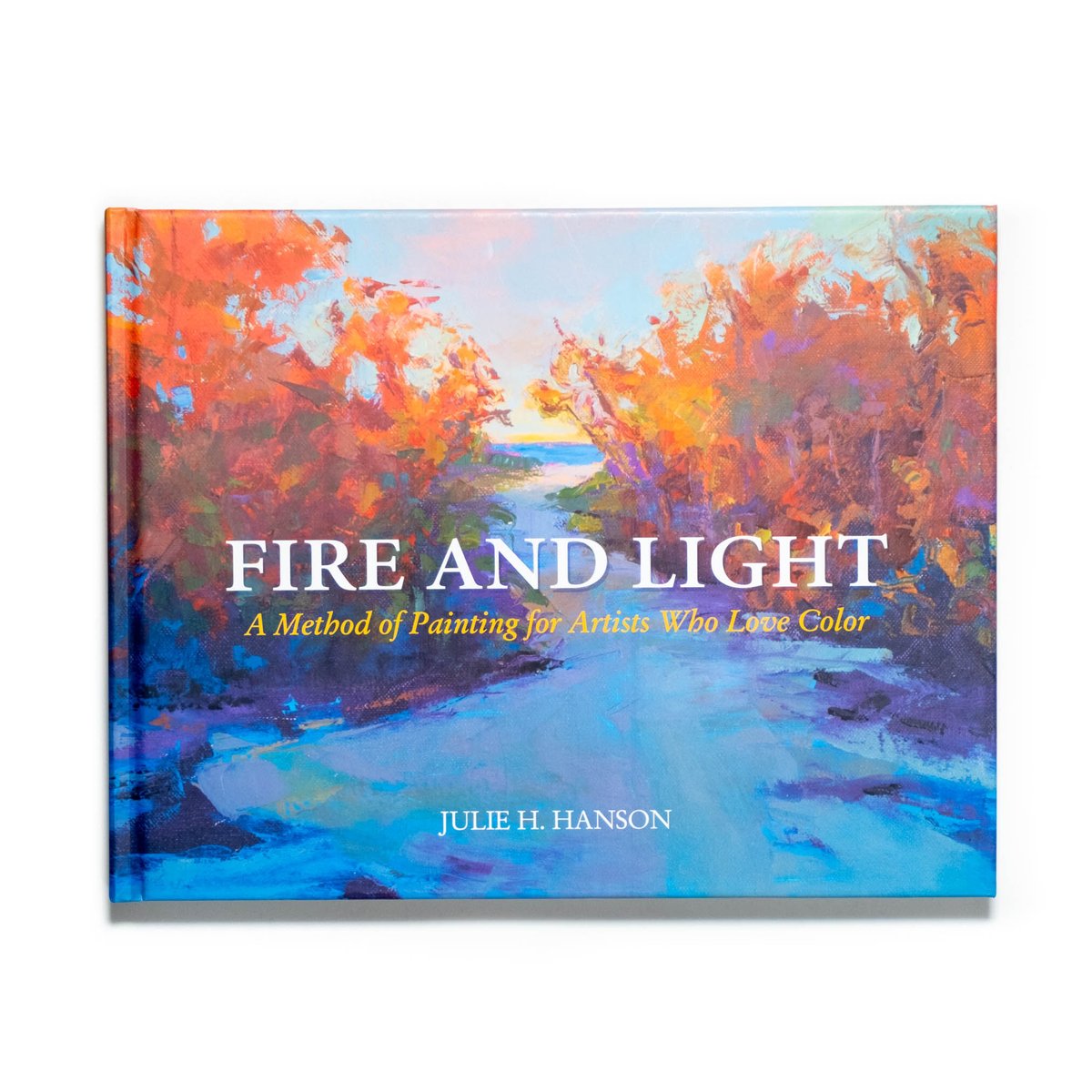 Fire and Light: A Method of Painting for Artist