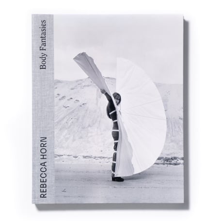 Rebecca Horn : Body Fantasies