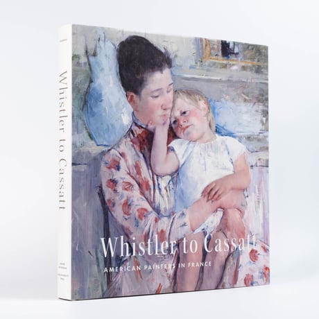Whistler to Cassatt: American Painters in France