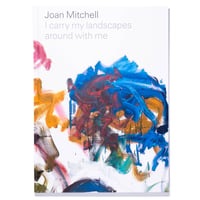 Joan Mitchell: I carry my landscapes around with me