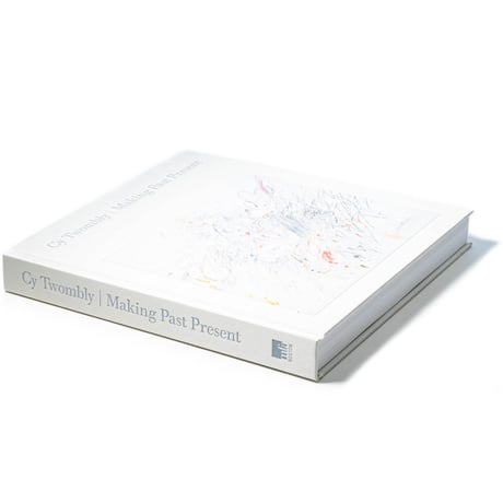 Cy Twombly: Making Past Present