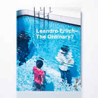 Leandro Erlich: The Ordinary? レアンドロ・エルリッヒ｜ありきたりの？