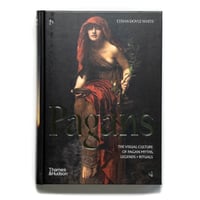 Pagans: The Visual Culture of Pagan Myths, Legends and Rituals