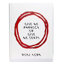 Roni Horn: Give Me Paradox or Give Me Death
