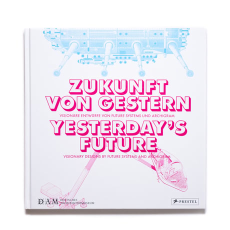 Yesterday's Future: Visionary Designs by Future Systems and Archigram
