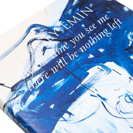 Tracey Emin – By the time you see me there will be nothing left