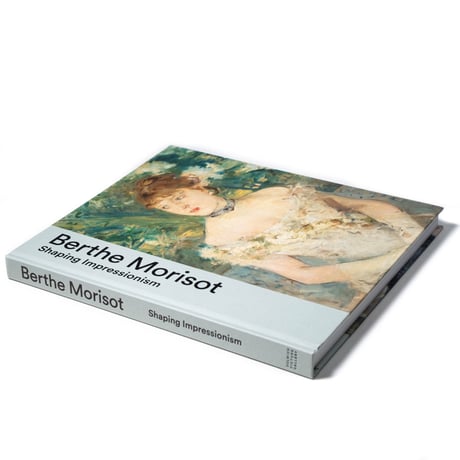 Berthe Morisot: Shaping Impressionism