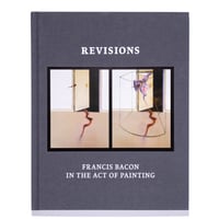 Revisions: Francis Bacon in the Act of Painting