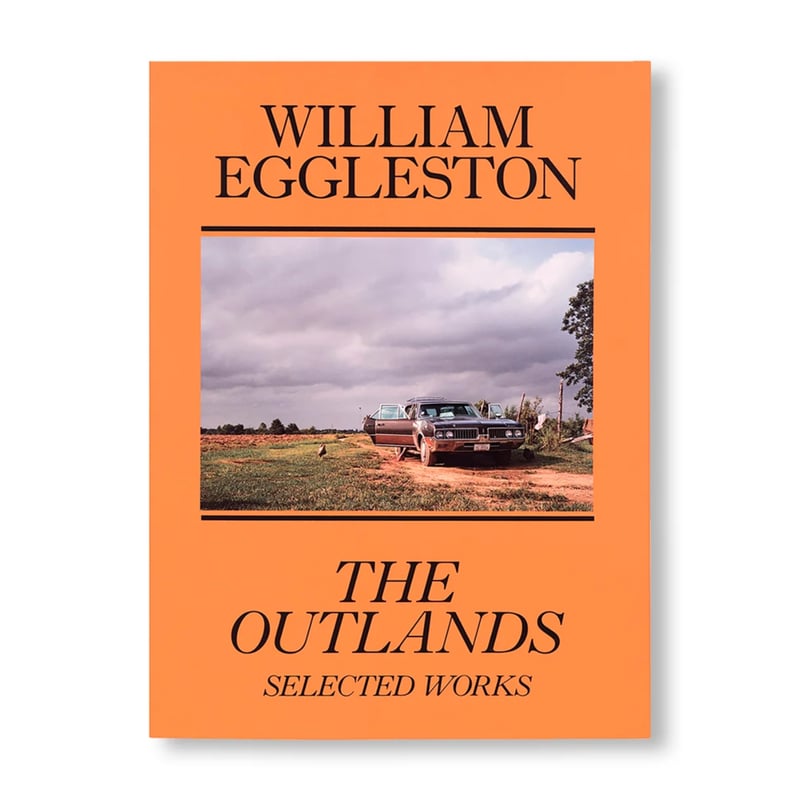 William Eggleston ウィリアム・エグルストン THE OUTLANDS, SELECTED WORKS / ウィリアム・エグルストン（Wil