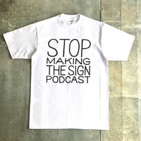 STOP MAKING THE SIGN PODCAST T-shirt（ホワイト×ブラック）