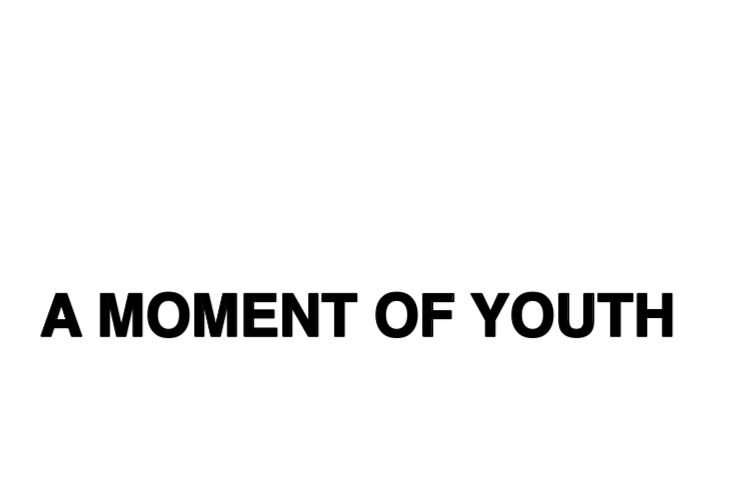 A MOMENT OF YOUTH