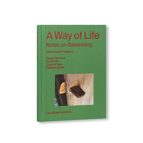 A WAY OF LIFE – NOTES ON BALLENBERG / Rolf Fehlbaum, Jasper Morrison, Tsuyoshi Tane