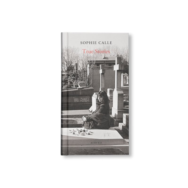 TRUE STORIES / Sophie Calle | archipelago
