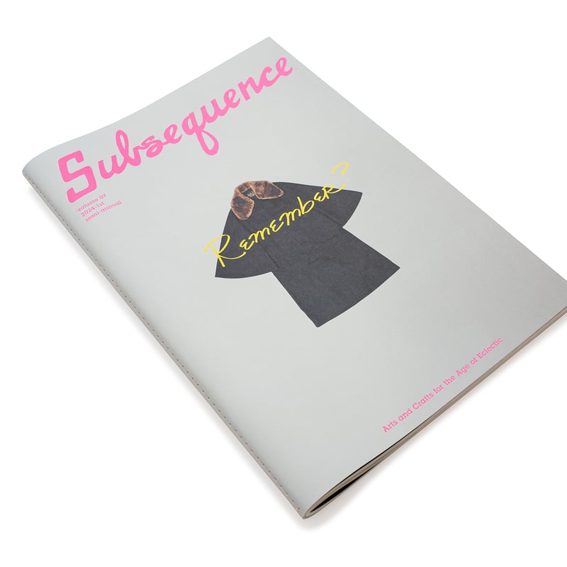 Subsequence Magazine 雑誌 雑誌『Subsequence』の7号目のテーマは “Remember?”。いまにも