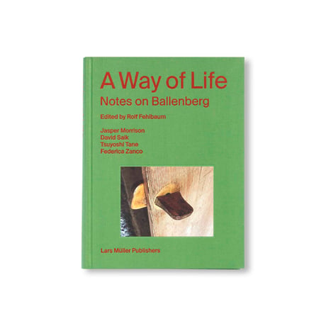 A WAY OF LIFE – NOTES ON BALLENBERG / Rolf Fehlbaum, Jasper Morrison, Tsuyoshi Tane