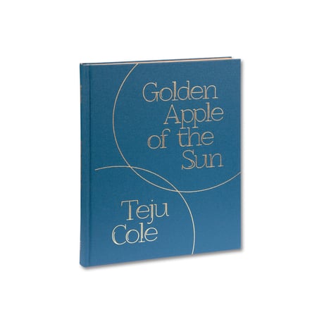 GOLDEN APPLE OF THE SUN / Teju Cole