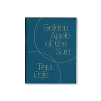 GOLDEN APPLE OF THE SUN / Teju Cole