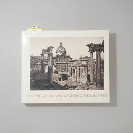 Photography and Architecture, 1839-1939/ Richard Pare(リチャード・パレ)