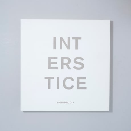 INTERSTICE / 太田好治(Yoshiharu Ota)