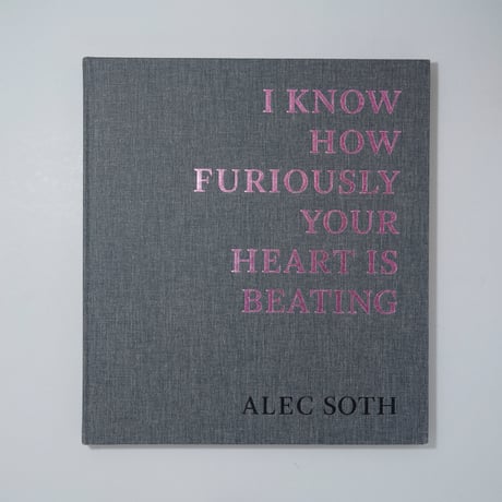 [新刊/New] I KNOW HOW FURIOUSLY YOUR HEART IS BEATING / Alec Soth(アレック・ソス)