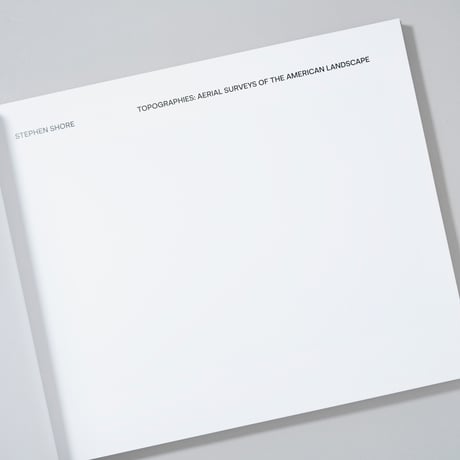 [新刊/New]TOPOGRAPHIES: AERIAL SURVEYS OF THE AMERICAN LANDSCAPE / Stephen Shore(スティーブン・ショア)
