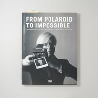 From Polaroid to Impossible : Masterpieces of Instant Photography - The WestLicht Collection