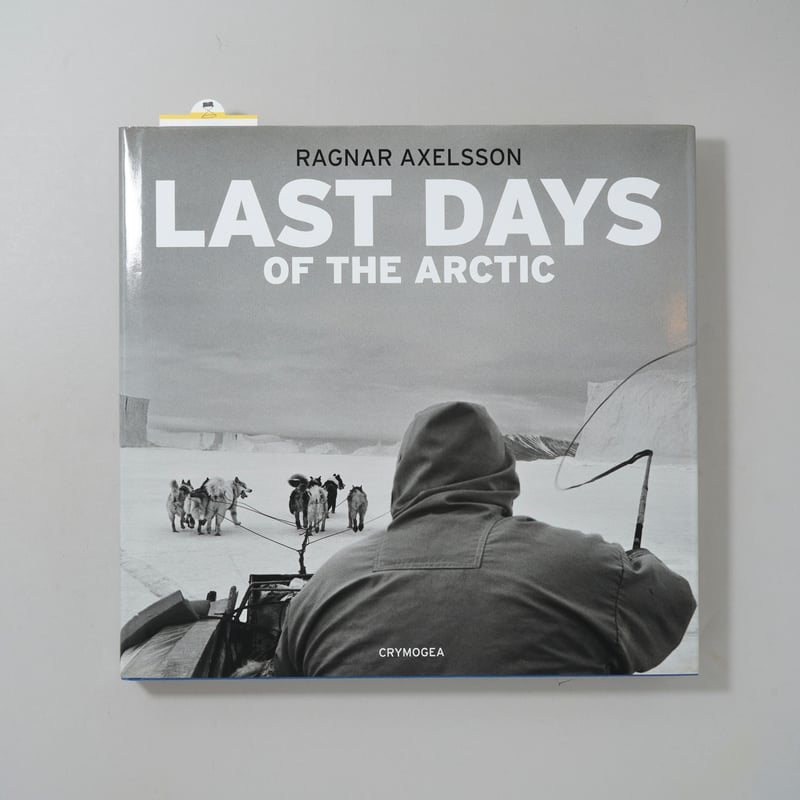 Last Days of the Arctic / Ragnar Axelsson(ラグナル・