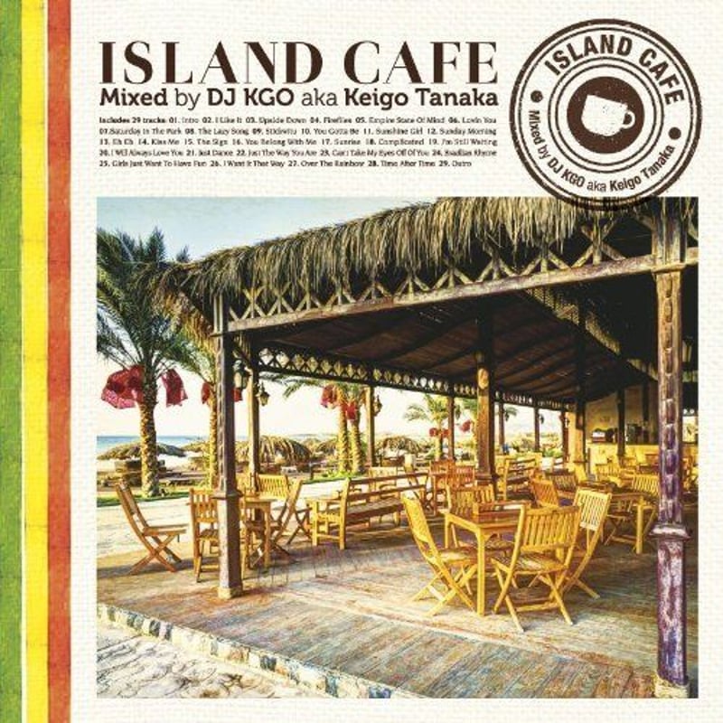 ISLAND CAFE Mixed by DJ KGO a.k.a. Keigo Tanaka...