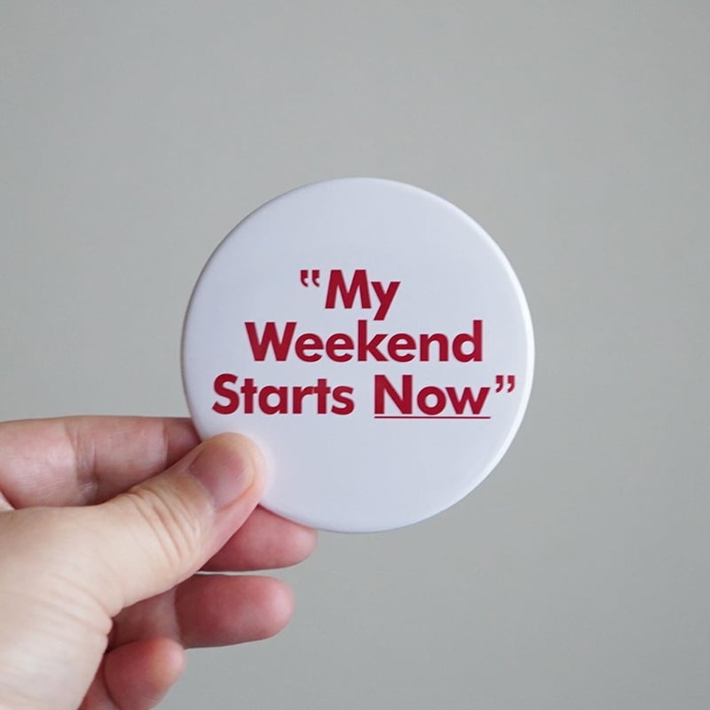 My Weekend Starts Now 缶バッジ - 3インチ | CMPS GENERA