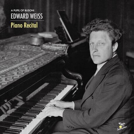 Edward Weiss : Piano Recital (A pupil of Busoni) / エドワード・ヴァイス：ピアノ・リサイタル（ブゾーニの弟子たち）
