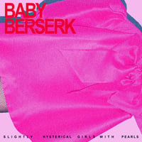 Baby Berserk - Slightly Hysterical Girls With Pearls (LP)(Indie,Altanative)